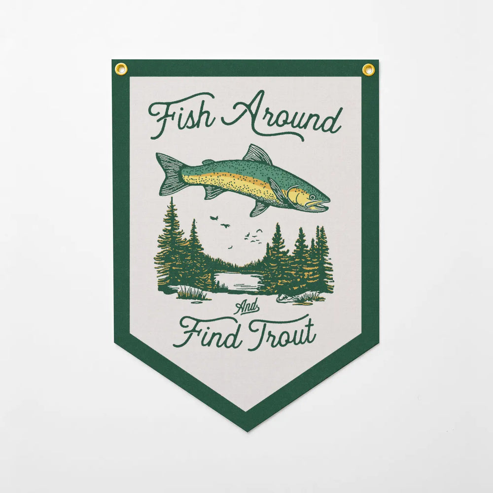 Fish Around and Find Trout Felt Camp Flag
